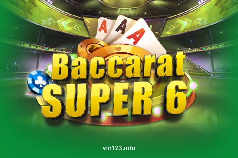 Trò chơi Baccarat Super 6 tại vin123